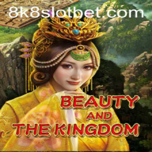 BeautyAndTheKingdom: Explore the Exquisite Realm of the 8k8 Slot Game